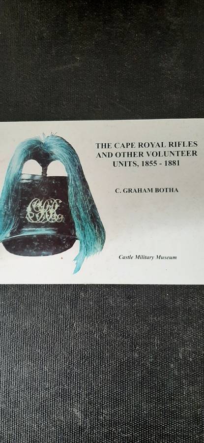 The Cape Royal Rifles and other Volunteer Units, 1855-1881 by C. Graham Botha