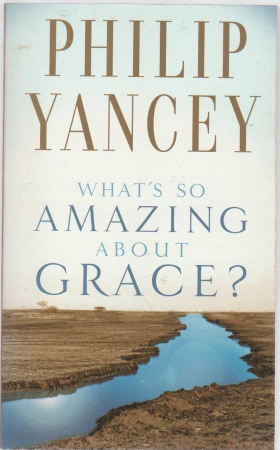 WHAT'S SO AMAZING ABOUT GRACE? - PHILIP YANCEY (1997)