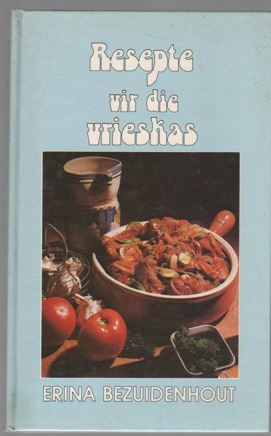 RESEPTE VIR DIE VRIESKAS - ERINA BEZUIDENHOUT (3 DE UITGAWE 1986)