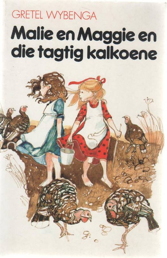 MALIE EN MAGGIE EN DIE TAGTIG KALKOENE - GRETEL WYBENGA (1 STE UITGAWE 1993)