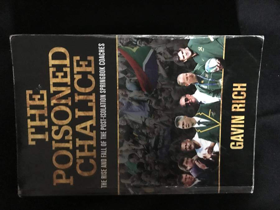 The Poisoned Chalice ( The rise and fall of the Post-Isolation Springbok Coaches)by Gavin Rich