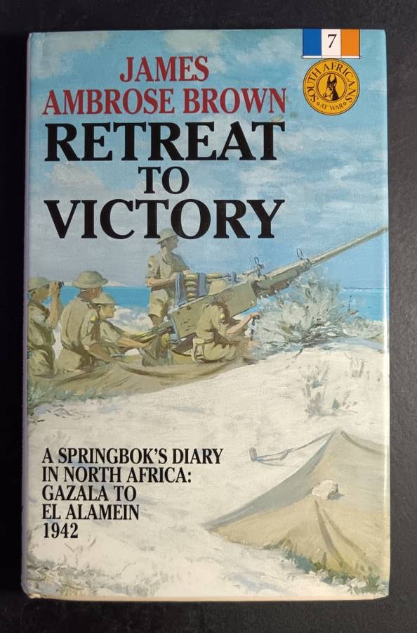 Retreat To Victory  A Springboks Diary in North Africa 1942 by James Ambrose Brown