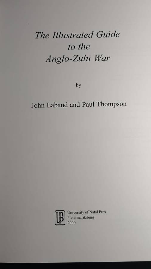The illustrated guide to the Anglo-Zulu War by John Laband & Paul Thompson