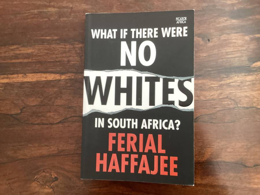 WHAT IF THERE WERE NO WHITES IN SOUTH AFRICA, softcover by Férial Haffajee.