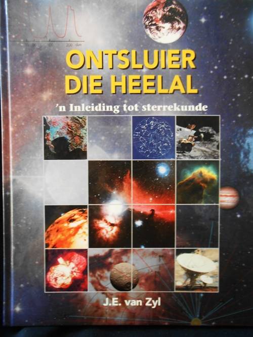 Ontsluier Die Heelal: 'n Inleiding Tot Die Sterrekunde - J E van Zyl