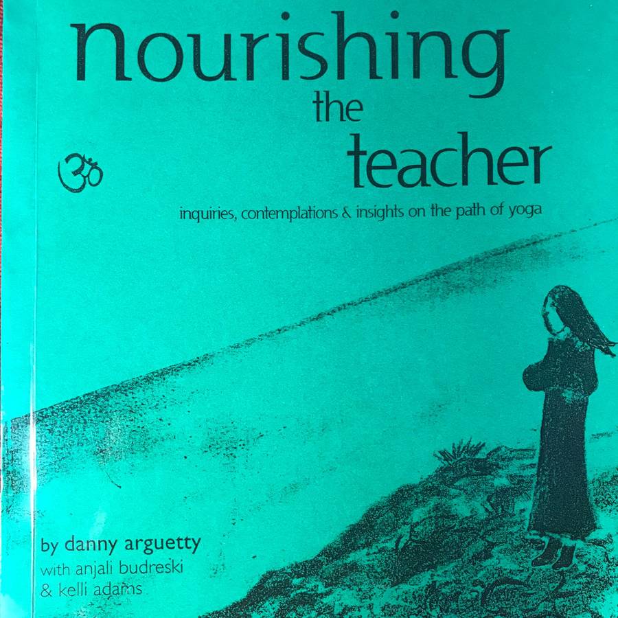 Nourishing The Teacher: Insights on The Path of Yoga - Danny Arguetty (SIGNED BY AUTHOR)