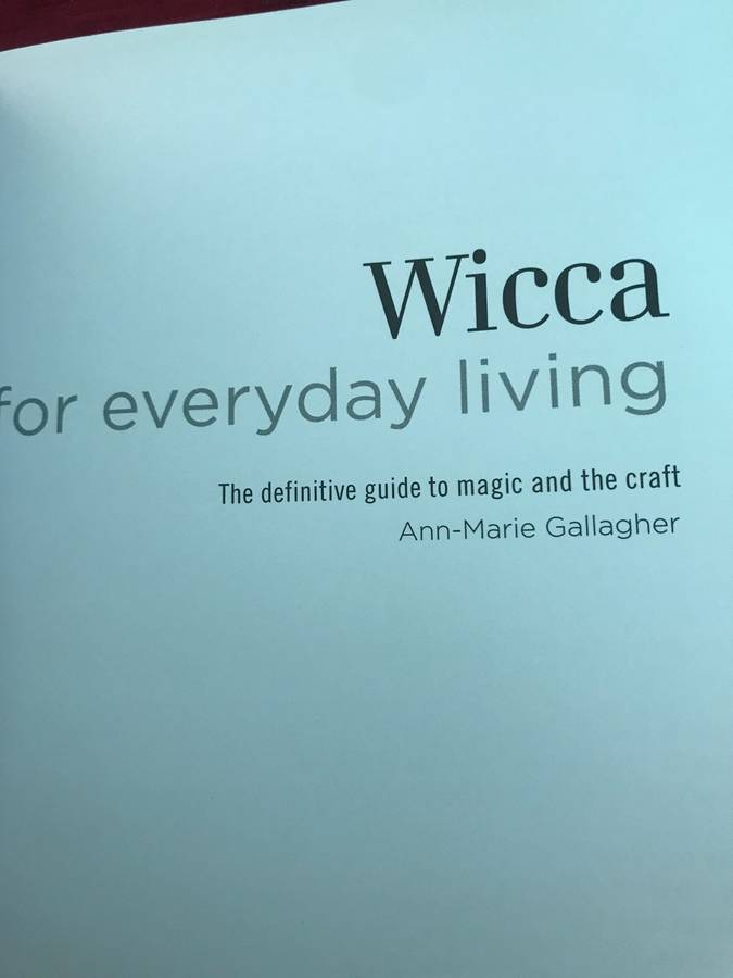 Wicca for Everyday Living: The Definitive Guide to Magic and the Craft - Ann-Marie Gallagher