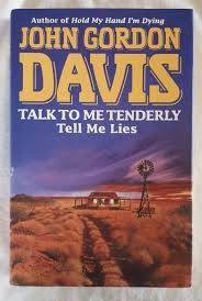 Talk To Me Tenderly Tell Me Lies by John Gordon Davis