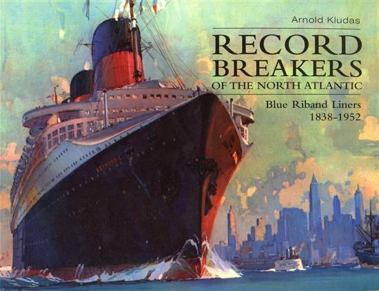 Record Breakers of the North Atlantic: The Blue Riband Liners, 1838-1952 (1574884581)
