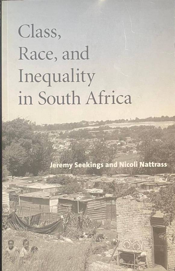 CLASS, RACE, AND INEQUALITY IN SOUTH AFRICA BY JEREMY SEEKINGS AND NICOLI NATTRASS