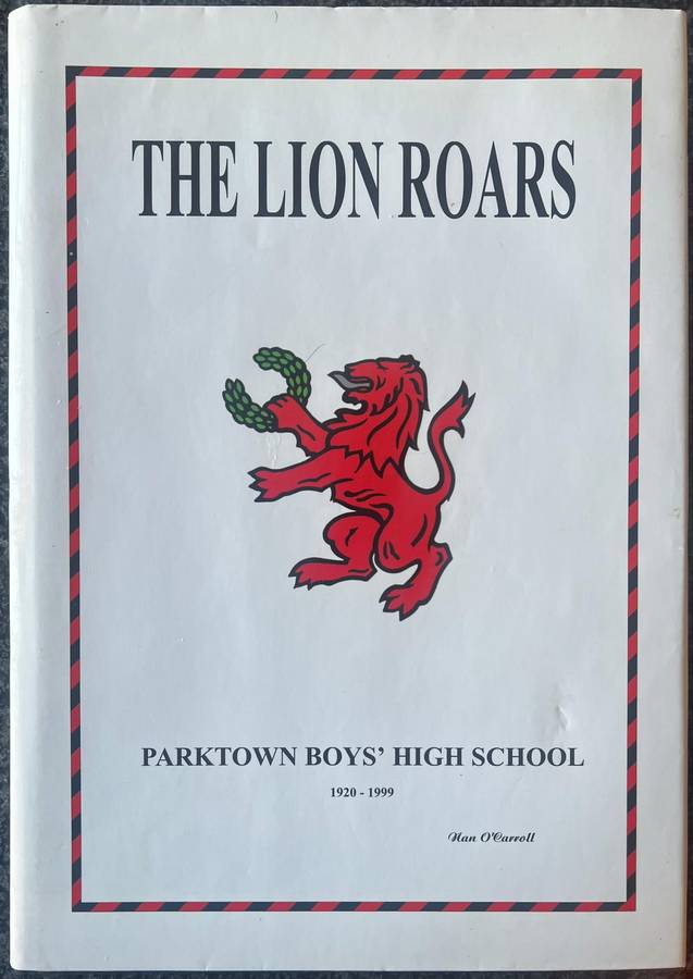 SIGNED! THE LION ROARS: PARKTOWN BOYS' HIGH SCHOOL 1920 - 1999 BY NAN O'CARROLL