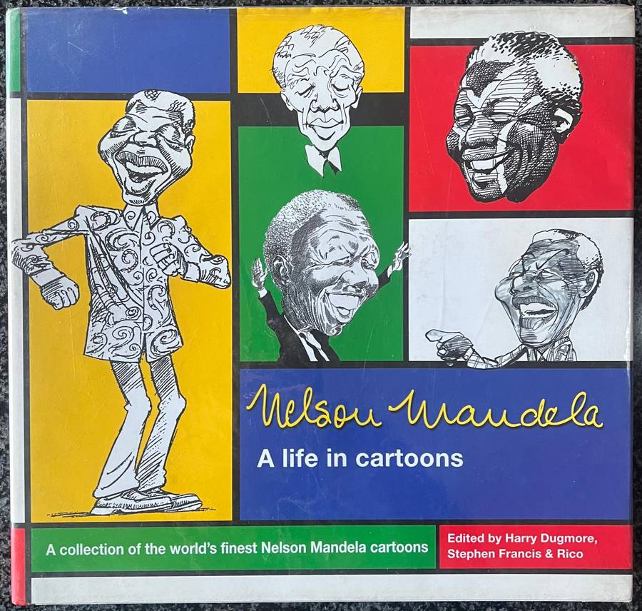 NELSON MANDELA: A LIFE IN CARTOONS BY HARRY DUGMORE, STEPHEN FRANCIS & RICO