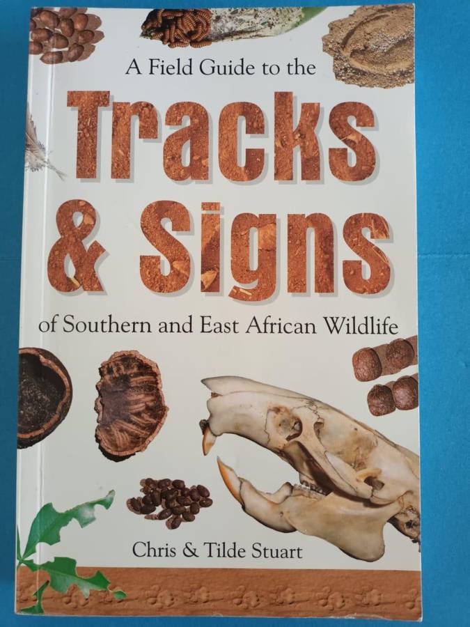 A Field Guide to the Tracks & Signs of Southern and East African Wildlife