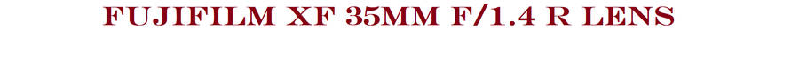 Fujifilm XF 35mm f/1.4 R Prime Lens