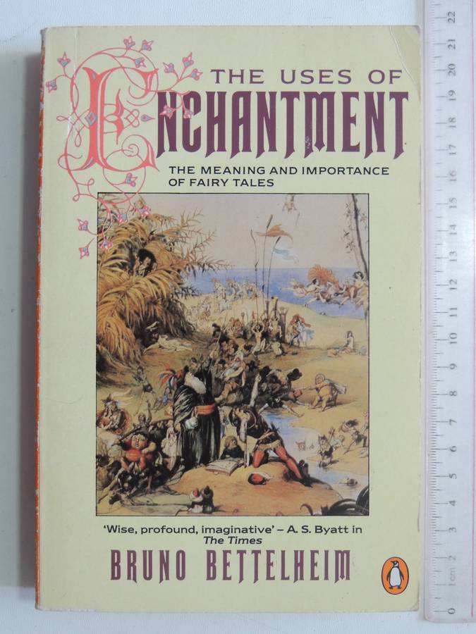 The Uses Of Enchantment: The Meaning And Importance Of Fairy Tales - Bruno Bettelheim
