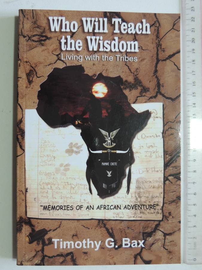 Who Will Teach The Wisdom - Living With The Tribes (Inscribed) Timothy G. Bax