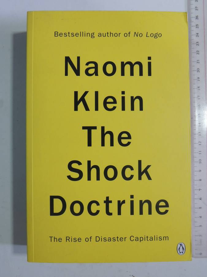 The Shock Doctrine: The Rise Of Disaster Capitalism - Naomi Klein