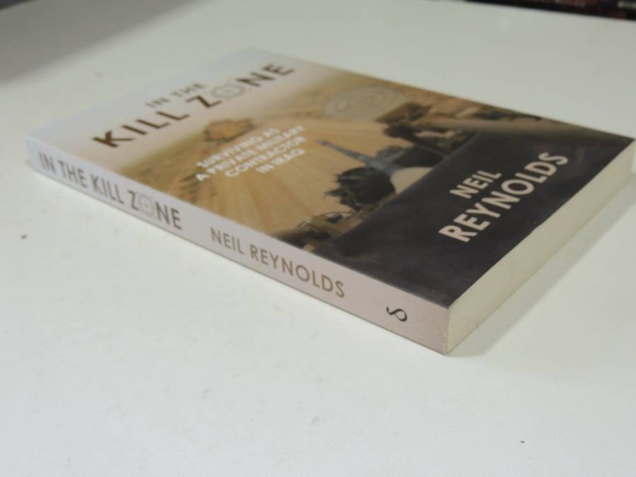 In The Kill Zone: Surviving As A Private Military Contractor In Iraq - Neil Reynolds