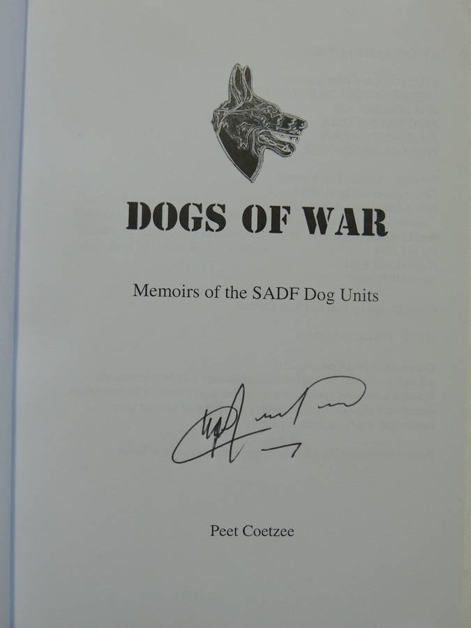 Dogs of War - Memoirs of the South African Defense Force Dog Units - Peet CoetzeeSIGNED