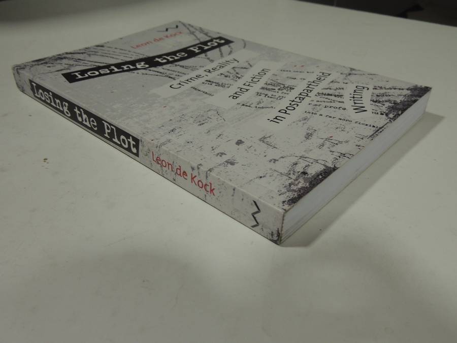 Losing The Plot: Crime, Reality And Fiction In Postapartheid Writing- Leon De Kock
