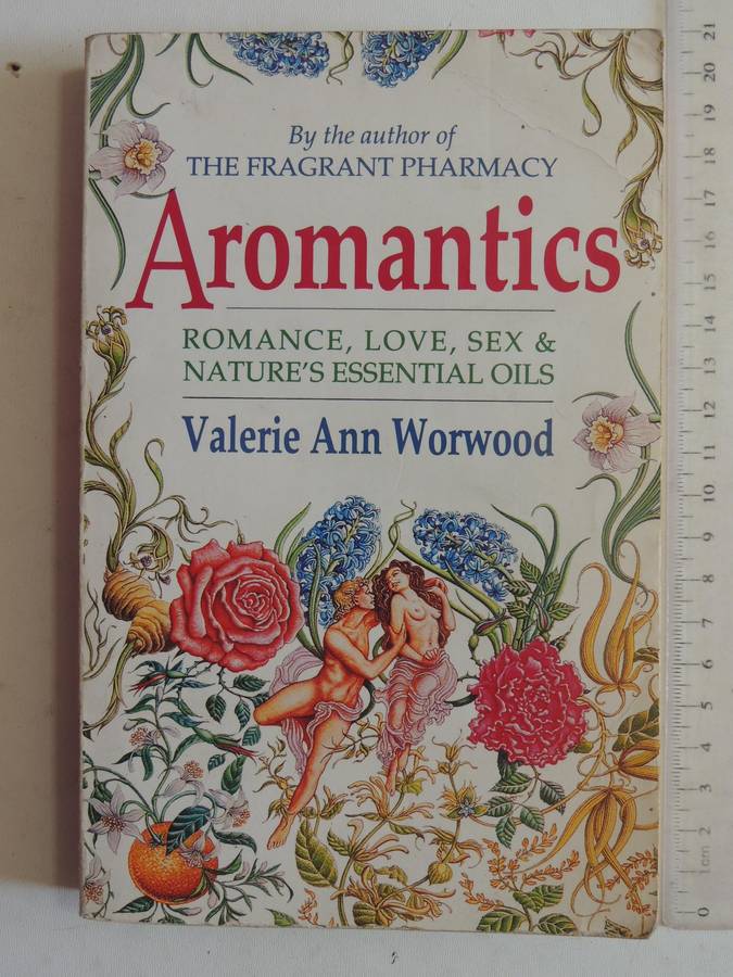 Aromatics: Romance, Love, Sex & Nature's Essential Oil- Valerie Ann Worwood