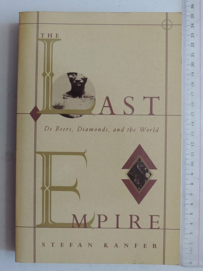 Last Empire: De Beers, Diamonds And The World - Stefan Kanfer