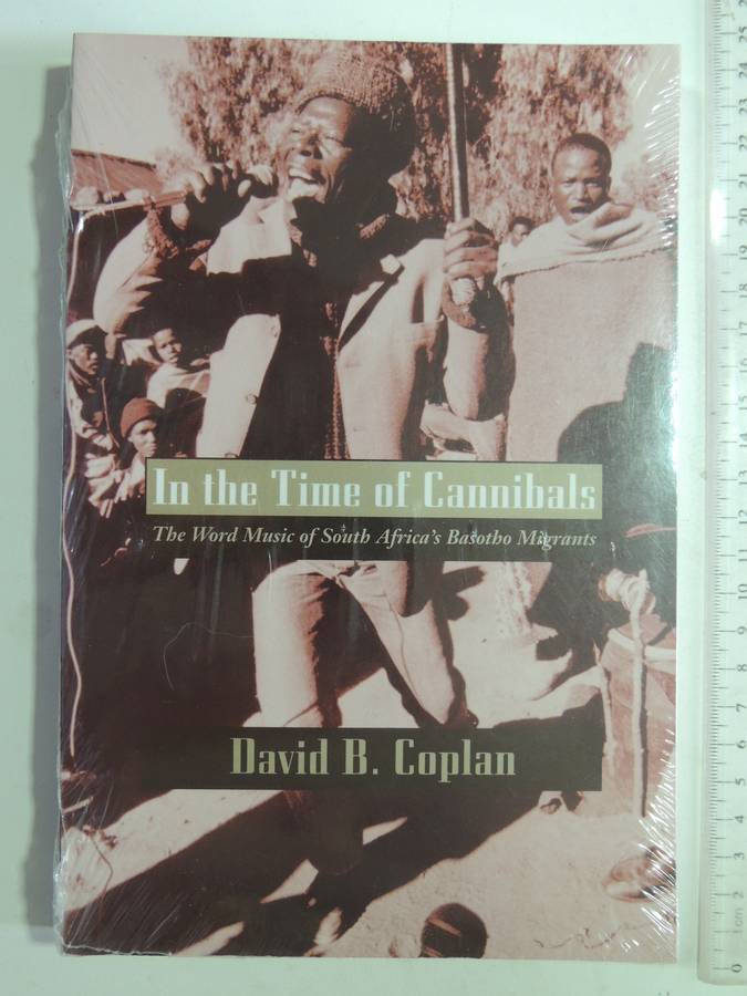In The Time Of Cannibals: The Word Music Of South Africa's Basotho Migrants- David B Coplan