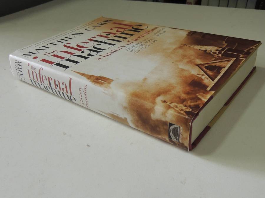 The Infernal Machine: A History Of Terrorism - Matthew Carr