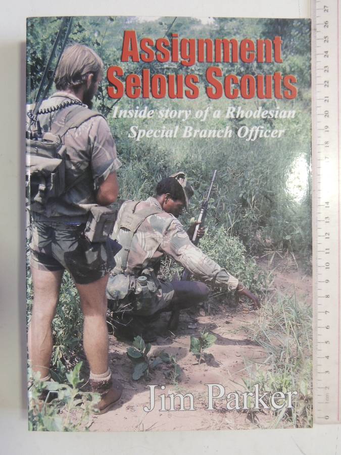 Assignment Selous Scouts - Inside Story Of A Rhodesian Special Branch Officer Jim Parker