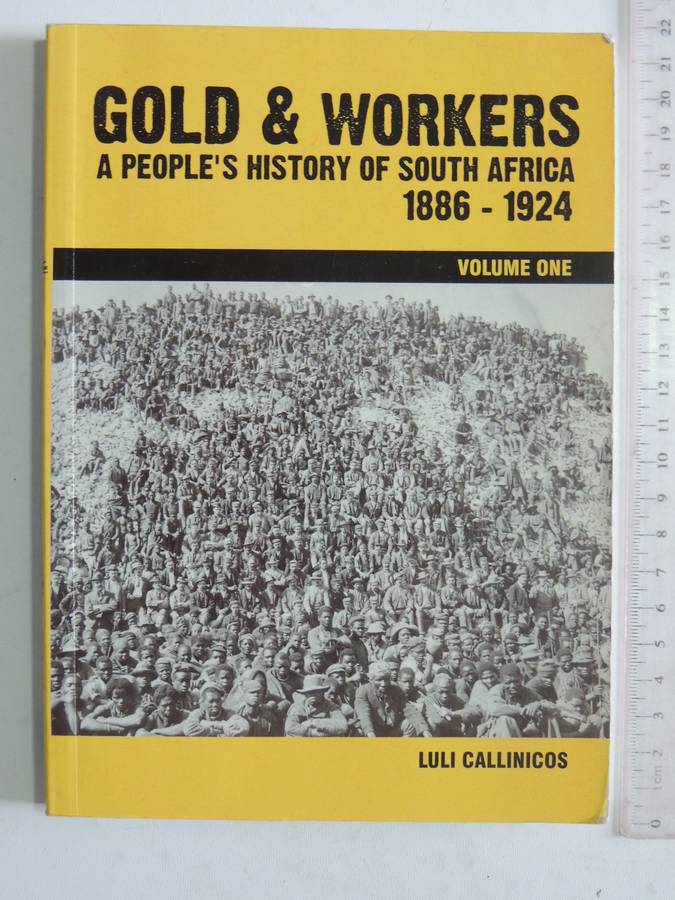Gold & Workers: A People's History Of South Africa 1886-1924 Vol 1 - Luli Callinicos  (2nd Edition)