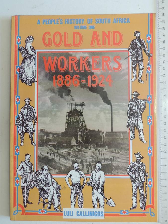 A People's History Of South Africa Vol 1: Gold And Workers 1886-1924 - Luli Callinicos
