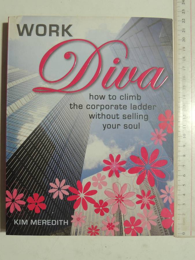 Work Diva: How To Climb The Corporate Ladder Without Selling Your Soul- Kim Meredith