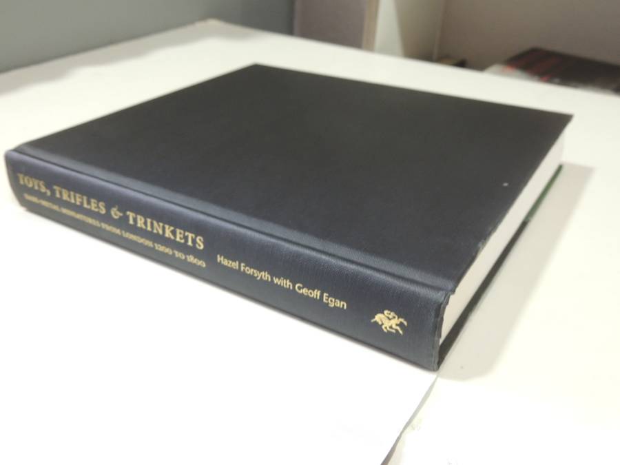 Toys, Trifles & Trinkets: Base-Metal Miniatures From London 1200-1800 - Hazel Forsyth & Geoff Egan