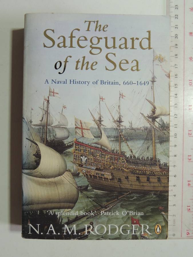 The Safeguard of the Sea, A Naval History of Britain, 660-1649 - NAM Rodger