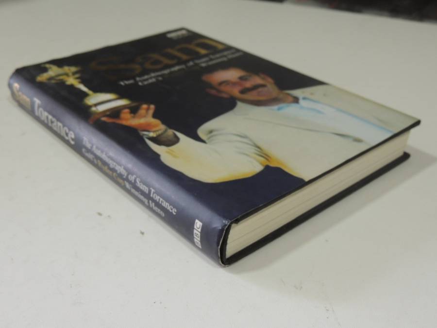 Sam: The Autobiography Of Sam Torrance Golf's Ryder Cup Winning Hero - Sam Torrance