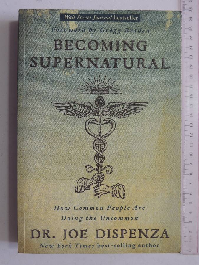 Becoming Supernatural - How Common People Are Doing the Uncommon- Joe Dispenza