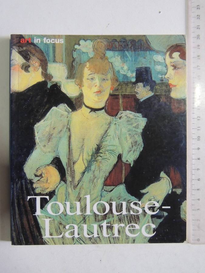 Art In Focus: Henri DeToulouse-Lautrec His Life And Works- Udo Felbinger