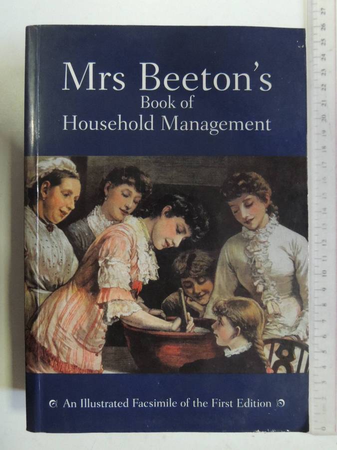 Mrs Beeton's Book Of Household Management: An Illustrated Facsimile Of The First Edition Isabella Be