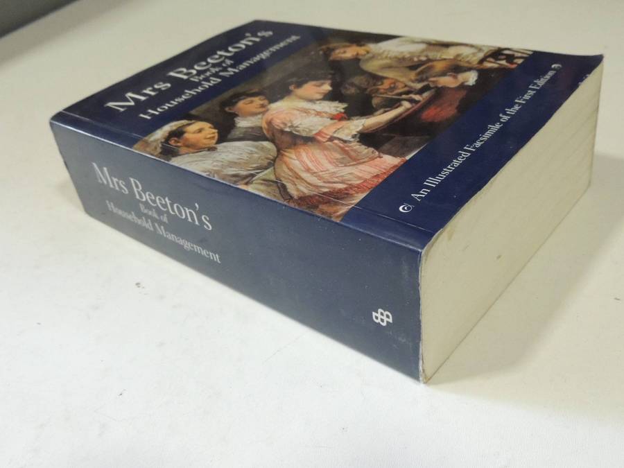 Mrs Beeton's Book Of Household Management: An Illustrated Facsimile Of The First Edition Isabella Be