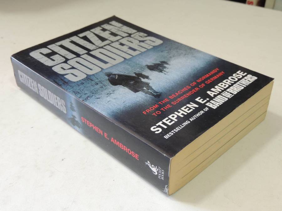 Citizen Soldiers: From The Beaches Of Normandy To The Surrender Of Germany - Stephen E. Ambrose