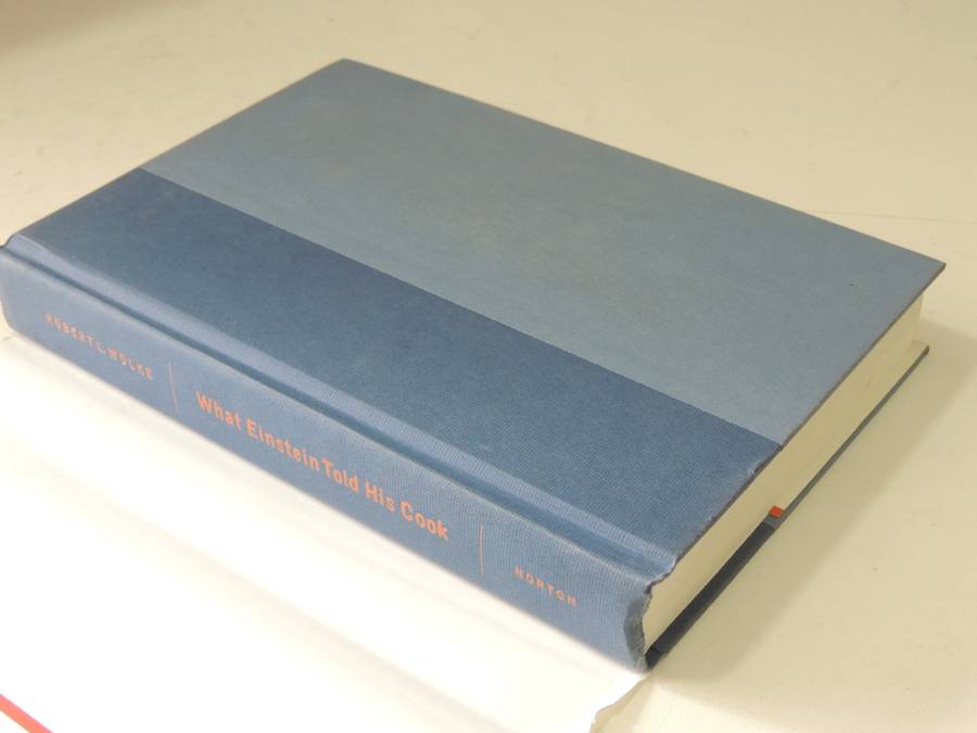 What Einstein Told His Cook: Kitchen Science Explained - Robert L. Wolk with Recipes