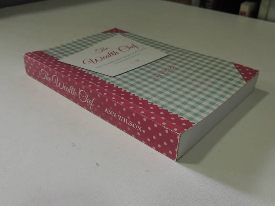 The Wealth Chef - How to Make Your Money Work Harder, So You Don't Have To - Ann Wilson