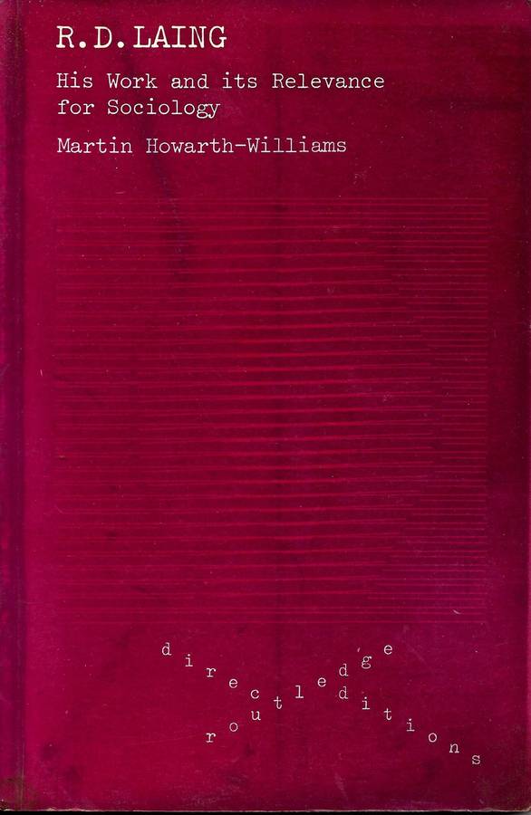 R. D. LAING: HIS WORK AND ITS RELEVANCE FOR SOCIOLOGY by Martin Howarth-Williams