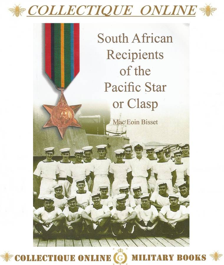 SOUTH AFRICAN RECIPIENTS OF THE PACIFIC STAR OR CLAPS : By MAC EOIN BISSET : (SOFT Cover).