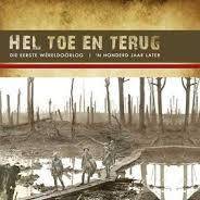 Hel toe en terug: Die Eerste Wereldoorlog 'n honderd jaar later by Louis Scott