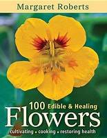 100 Edible & Healing Flowers 2nd Edition by Margaret Roberts
