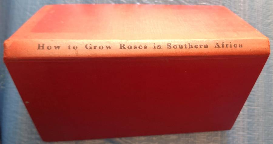 How to Grow Roses in Southern Africa by Maj-Gen K R van der Spuy Hardcover 1952