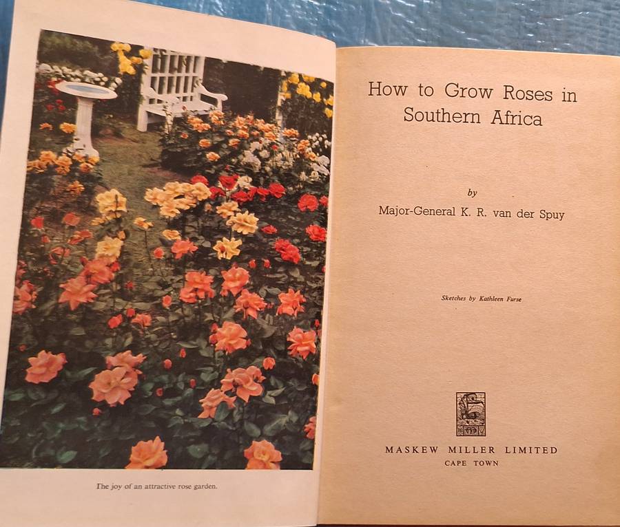How to Grow Roses in Southern Africa by Maj-Gen K R van der Spuy Hardcover 1952