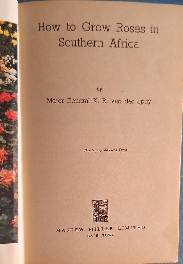 How to Grow Roses in Southern Africa by Maj-Gen K R van der Spuy Hardcover 1952