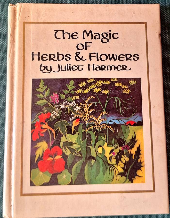 The Magic of Herbs & Flowers by Juliet Harmer Hardcover